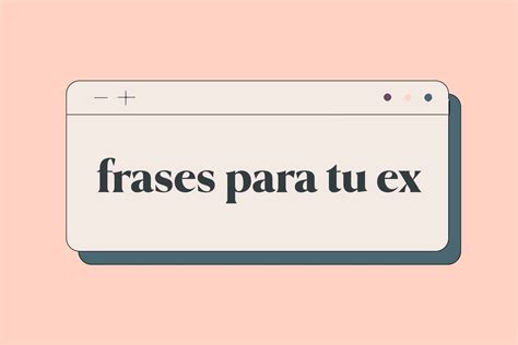 100 Ideas De Frases Para Mi Ex Que Te Sacarán De Apuros