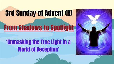 From Shadows To Spotlight 3rd Sunday Of Advent B John 1 6 8 19