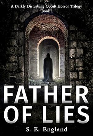 Father Of Lies A Darkly Disturbing Occult Horror Trilogy Book 1 A