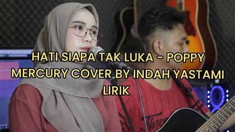 HATI SIAPA TAK LUKA POPPY MERCURY COVER BY INDAH YASTAMI LIRIK COVER