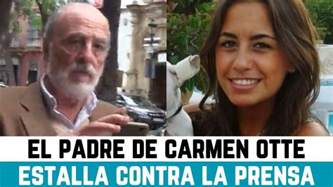 Miguel Ngel Padre De Carmen Otte Estalla Ante La Prensa Por La No