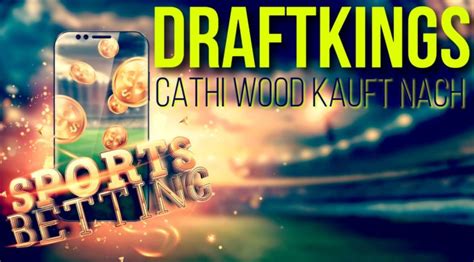 Cathie Wood Kauft Wieder Draftkings Aktien