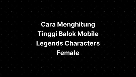 Cara Menghitung Tinggi Balok Mobile Legends Characters Wallpapers Riset