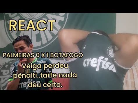 REACT Palmeiras 0 x 01 Botafogo nada deu certo pro Verdão eles uma