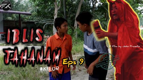 IBLIS JAHANAM EPS 9 Film Pendek Horor Komedi KELOR SISI KELABU