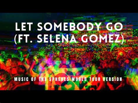 Coldplay Let Somebody Go Ft Selena Gomez Music Of The Spheres