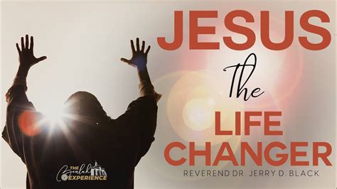 Jesus The Life Changer Sermon By Rev Jerry D Black Mark 515