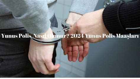 Yunus Polis Nas L Olunur Yunus Polis Maa Lar Kamu Maas