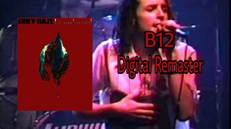 Grey Daze B12 Digital Remaster Youtube