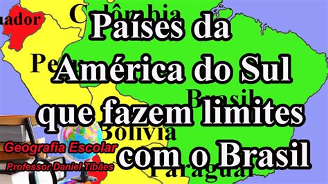 Países Que Fazem Fronteira Com O Brasil 7º Ano Youtube