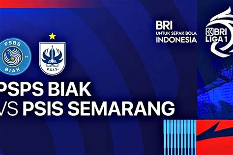 Psis Semarang Vs Psbs Biak Bri Liga Cek Prediksi Skor Head To Head