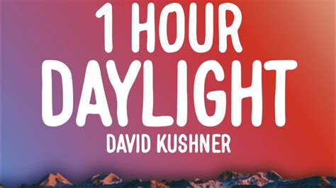 David Kushner Daylight Hour Lyrics Oh I Love It And I Hate It At