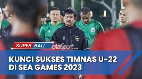 BERITA TIMNAS Coach Indra Sjafri Ungkap Kunci Sukses Timnas U 22