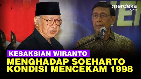 FULL Kesaksian Wiranto Diperintah Presiden Soeharto Saat Kondisi