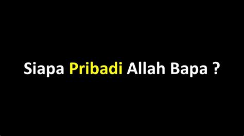 Siapa Pribadi Allah Bapa Youtube