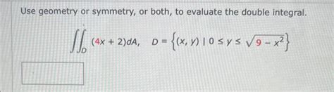 Solved Use Geometry Or Symmetry Or Both To Evaluate The Chegg