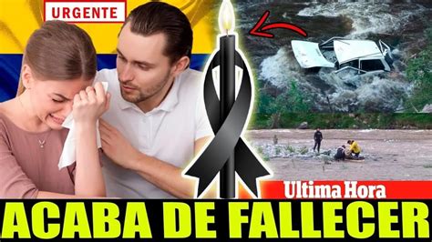 Lamentable Noticia Hace Unas Horas Descanse En Paz Luto En Colombia