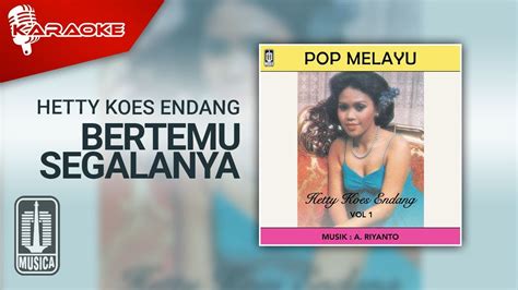 Hetty Koes Endang Bertemu Segalanya Official Karaoke Video Youtube