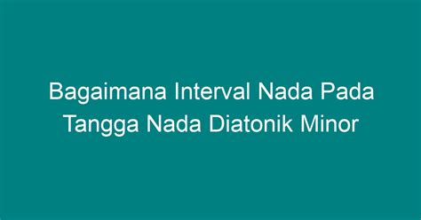 Bagaimana Interval Nada Pada Tangga Nada Diatonik Minor Geograf