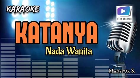 Karaoke Lagu KATANYA Nada Wanita Versi Organ Tunggal Terbaru YouTube