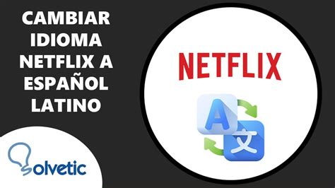 C Mo Cambiar El Idioma En Netflix De Espa Ol A Espa Ol Latino Youtube