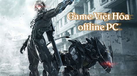 Top game Việt hóa offline cho PC đỉnh nhất