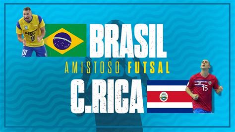 AMISTOSO INTERNACIONAL DE FUTSAL BRASIL X COSTA RICA JOGO COMPLETO