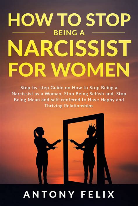 How To Stop Being A Narcissist For Women Step By Step Guide On How To Stop Being A Narcissist