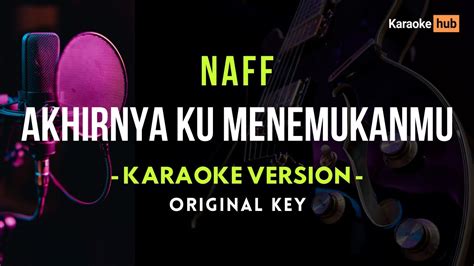 Akhirnya Ku Menemukanmu Naff Karaoke Version YouTube