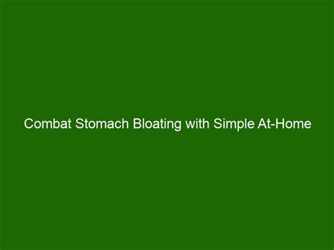 Combat Stomach Bloating with Simple At-Home Remedies - Health And Beauty