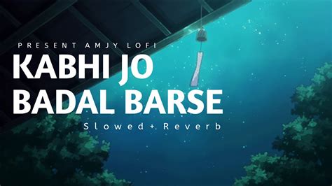 Kabhi Jo Baadal Barse Lofi Slowed Reverb Arijit Singh AJMY