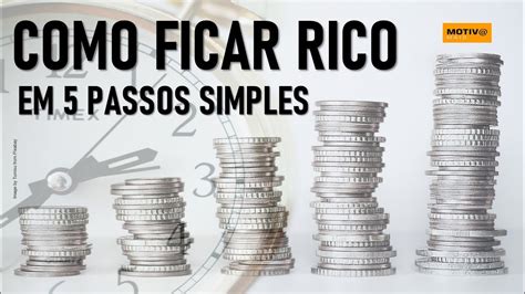 Como Ficar Rico em 5 Passos Simples e Garantidos Hoje Está Muito Mais