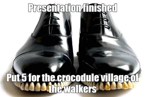 Meme Presentation Finished Put 5 For The Crocodule Village Of The