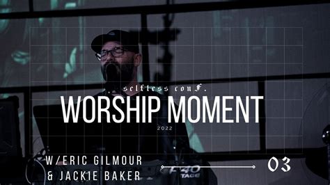 Worship Moment W Jackie Baker And Eric Gilmour Youtube