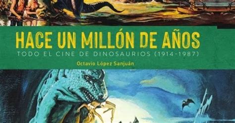 Hace Un Mill N De A Os Todo El Cine De Dinosaurios Rese A