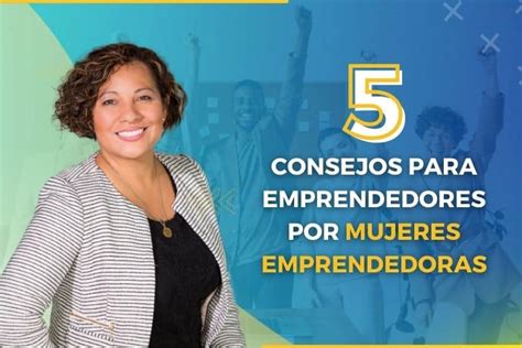 5 Consejos Para Emprendedores Por Mujeres Emprendedoras Xtudeo