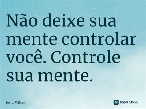 ⁠não Deixe Sua Mente Controlar Você Jocko Willink Pensador