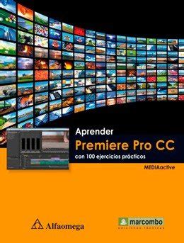 Aprender Premiere Pro CC con 100 ejercicios prácticos MEDIAACTIVE