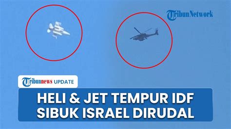 Israel Dihantam Rudal Hizbullah Jet Tempur Hingga Helikopter Idf