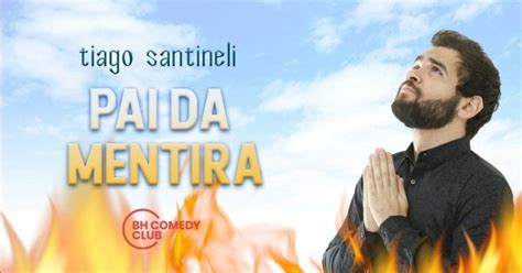 Tiago Santineli Em Bh Stand Up Comedy Pai Da Mentira Em Belo