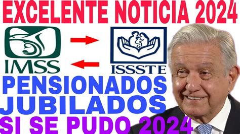 AMLO IMSS ISSSTE INICIAN BENEFICIOS 2024 PENSIONADOS Y JUBILADOS CÓMO