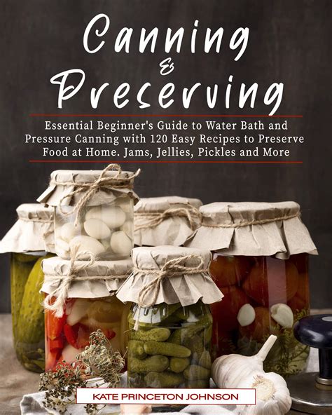 Canning And Preserving Essential Beginners Guide To Water Bath And