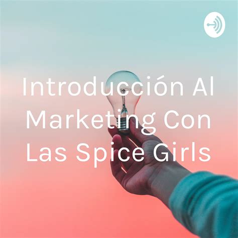 Introducción Al Marketing Con Las Spice Girls Podcast Anahi Ramos