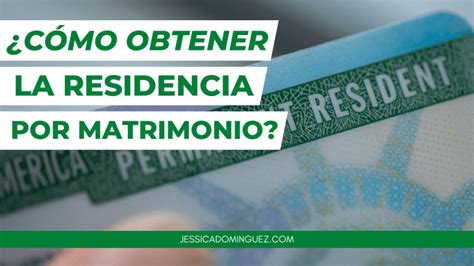 ¿cómo Puedo Obtener La Residencia Por Matrimonio Abogada Jessica Dominguez