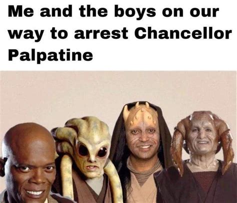 Me and the boys : r/PrequelMemes