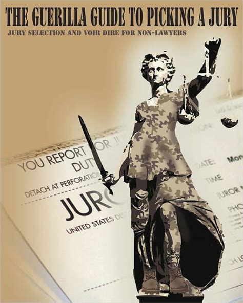 The Guerrilla Guide To Picking A Jury Jury Selection And Voir Dire For