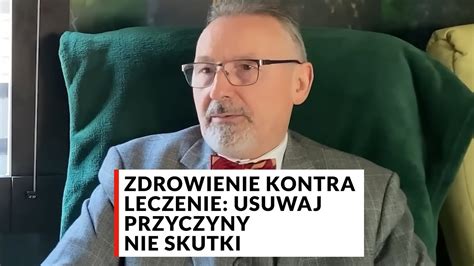 Zdrowienie Kontra Leczenie Usuwaj Przyczyny Nie Skutki Doktor