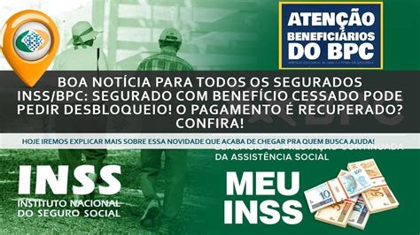 Inss Bpc Segurado Benef Cio Cessado Pode Pedir Desbloqueio O