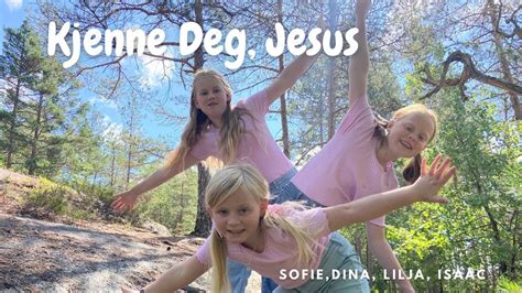 Kjenne Deg Jesus Sofie Dina Lilja Og Isaac YouTube