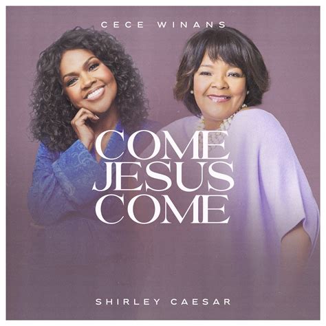 CECE WINANS AND SHIRLEY CAESAR UNITE FOR POWERFUL GOSPEL SINGLE “COME